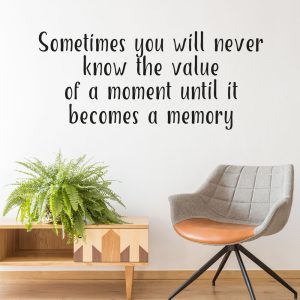 Muursticker “Sometimes you  will never know the value of a moment until it becomes a memory”